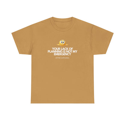 Your Lack Of Planning Is Not My Emergency - RTFM Apparel Geek Humor Tech Tshirt