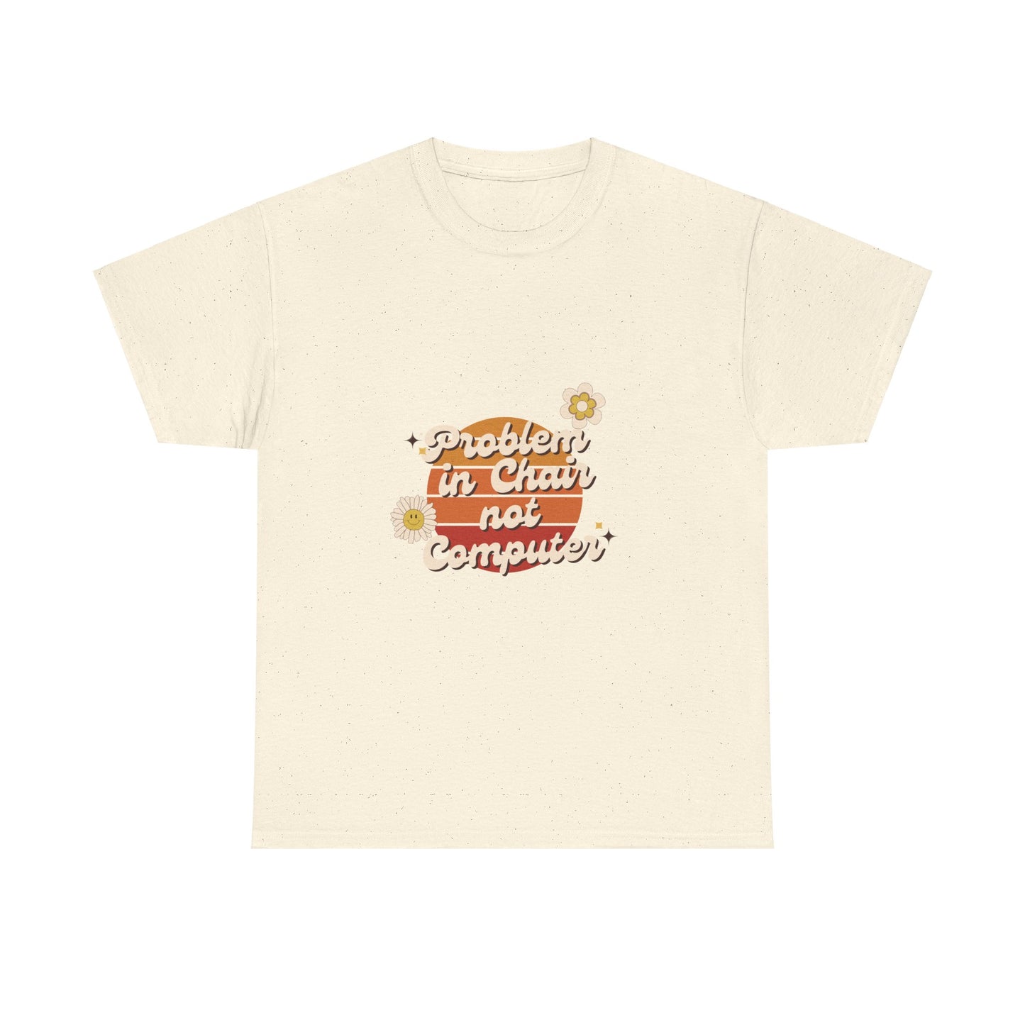 Problem In Chair Not Computer Fun Tech Humor T-Shirt 2025