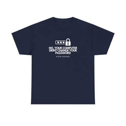 No Your Computer Didn’t Change Your Password - RTFM Apparel, Tech Humor, IT, Sysadmin, Cybersecurity