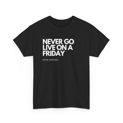 Never Go Live On A Friday - Tech Humor, DevOps, IT Professional, RTFM Apparel
