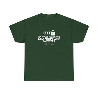 No Your Computer Didn’t Change Your Password - RTFM Apparel, Tech Humor, IT, Sysadmin, Cybersecurity