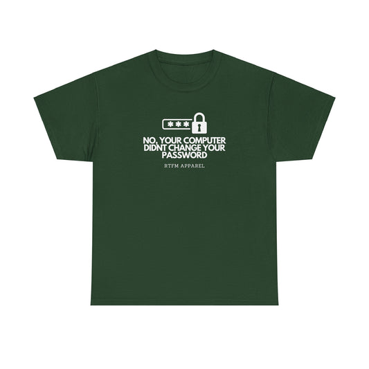 No Your Computer Didn’t Change Your Password - RTFM Apparel, Tech Humor, IT, Sysadmin, Cybersecurity