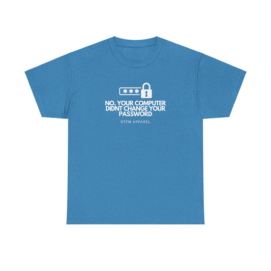 No Your Computer Didn’t Change Your Password - RTFM Apparel, Tech Humor, IT, Sysadmin, Cybersecurity