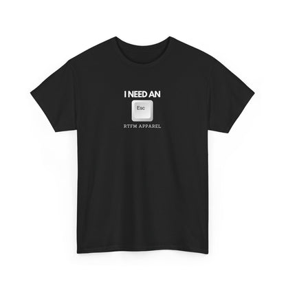 I Need An Esc - Tech Humor T-Shirt For IT Professionals And Geeks