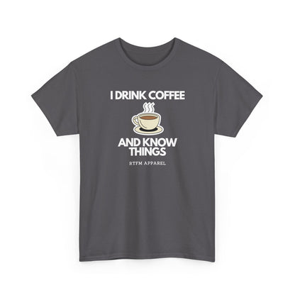 I Drink Coffee And Know Things — Developer Tee