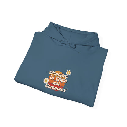 Problem In Chair Not Computer Hoodie - Tech Humor, IT, Sysadmin, Cybersecurity, 2025