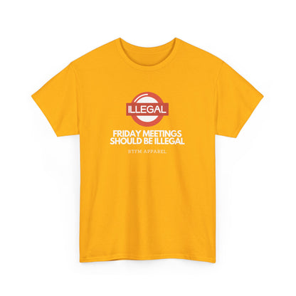 Friday Meetings Should Be Illegal - Funny Work, IT, Tech, Programmer, Cybersecurity T-Shirt