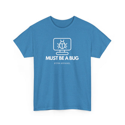Must Be A Bug - Developer Programmer IT DevOps Debugging Humour