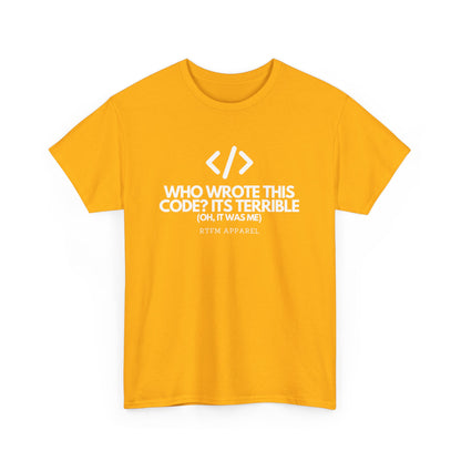 Who Wrote This Code Its Terrible Funny Programmer T-Shirt, Developer, Coding Humor, Geek, Nerd, Software Engineer