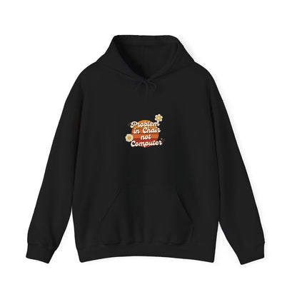 Problem In Chair Not Computer Hoodie - Tech Humor, IT, Sysadmin, Cybersecurity, 2025