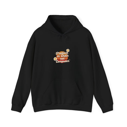 Problem In Chair Not Computer Hoodie - Tech Humor, IT, Sysadmin, Cybersecurity, 2025