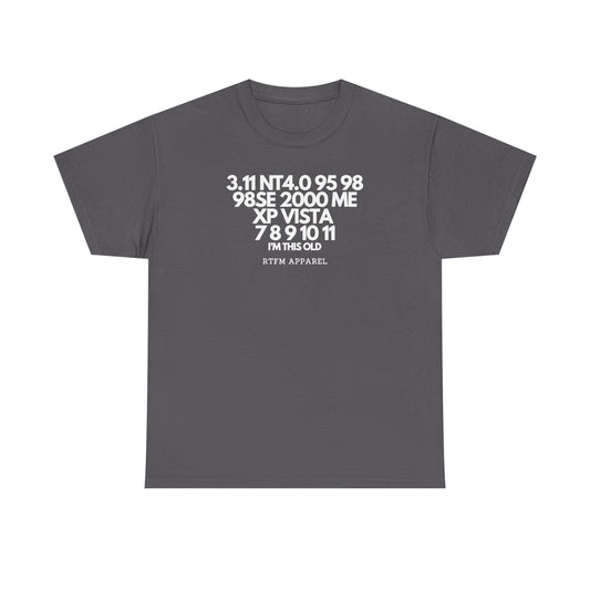 3.11 NT4.0 95 98 98SE 2000 ME XP Vista 7 8 9 10 11 I'm This Old Retro Tech — Tee