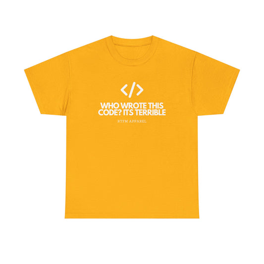 Who Wrote This Code? It's Terrible - Funny Developer Programmer T-Shirt