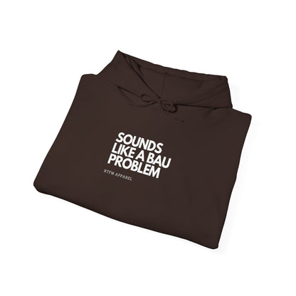 Sounds Like A BAU Problem Hoodie - RTFM IT Humor, Cyber Security, System Admin, Developer