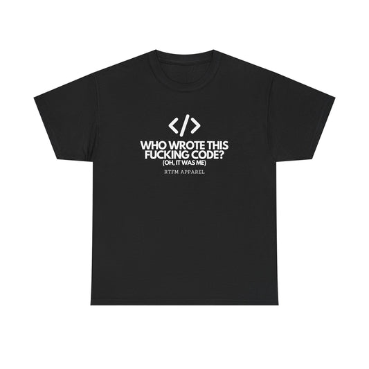 Who Wrote This Code? Oh, It Was Me - Funny Programmer T-Shirt, Developer Joke, RTFM Apparel, Tech Humor
