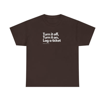Turn It Off, Turn It On, Log A Ticket - IT Humor Tee For Geeks, Sysadmins, Engineers