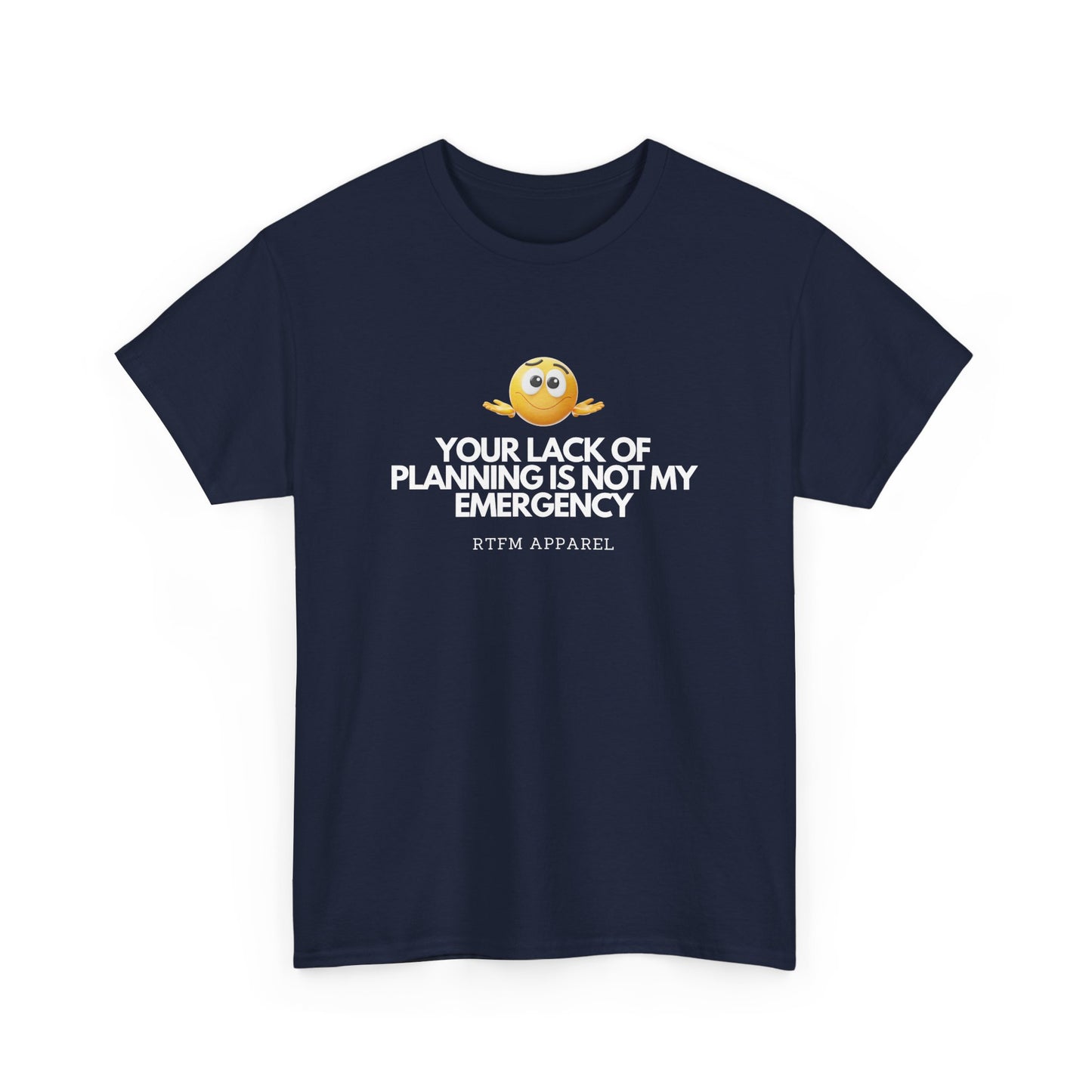 Your Lack Of Planning Is Not My Emergency - RTFM Apparel Geek Humor Tech Tshirt
