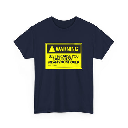 Warning Just Because You Can, Doesn't Mean You Should - Tech Humor T-Shirt