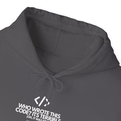 Who Wrote This Code? It's Terrible - Oh, It Was Me - Geek Humor Hoodie