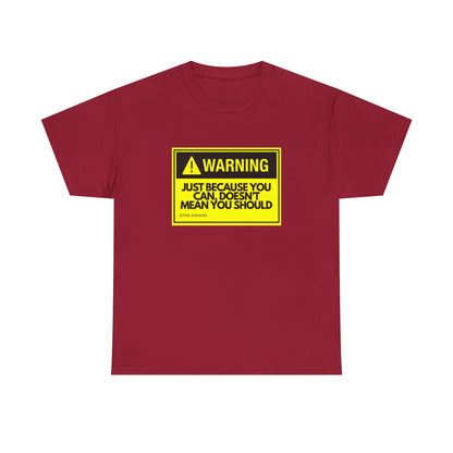 Warning Just Because You Can, Doesn't Mean You Should - Tech Humor T-Shirt