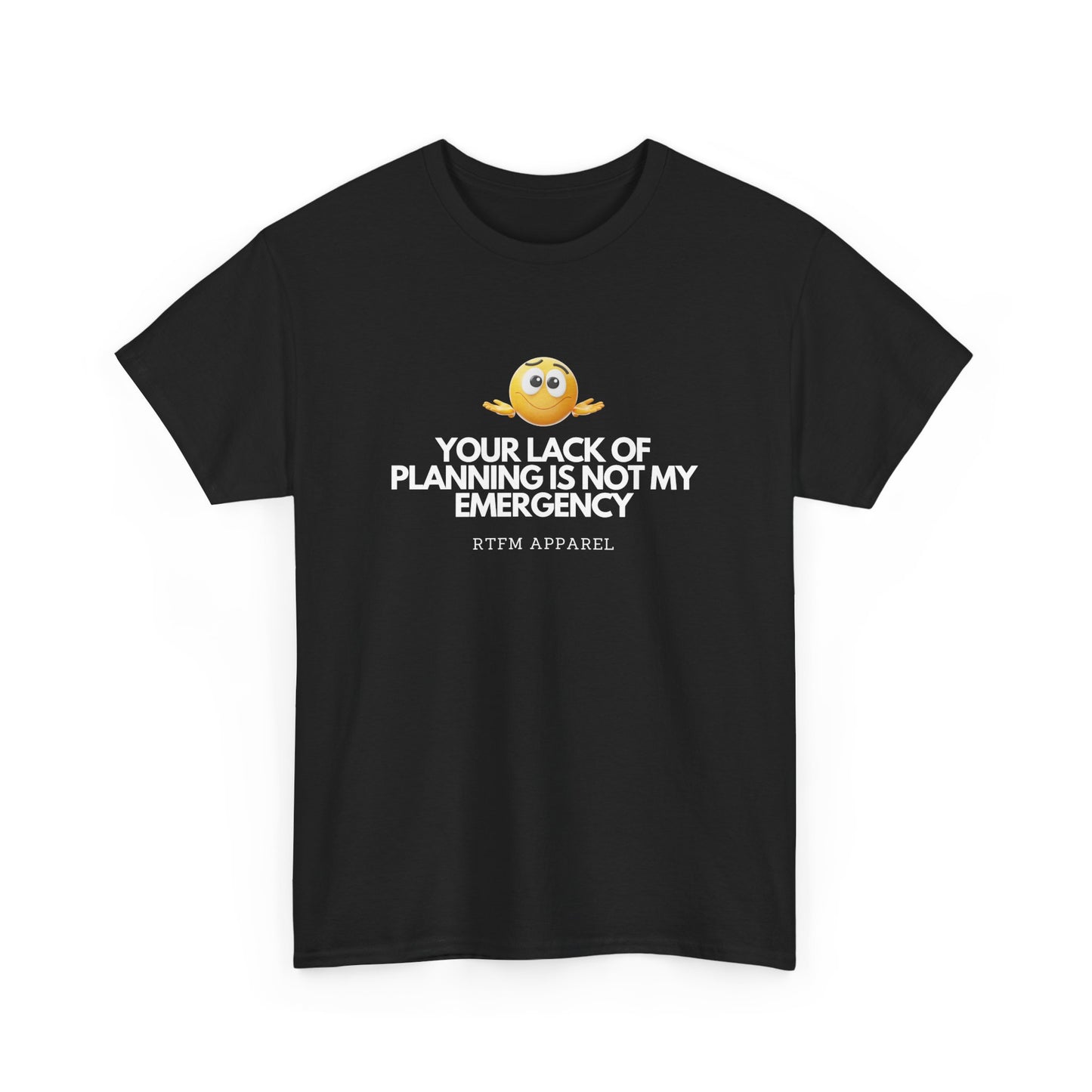 Your Lack Of Planning Is Not My Emergency - RTFM Apparel Geek Humor Tech Tshirt
