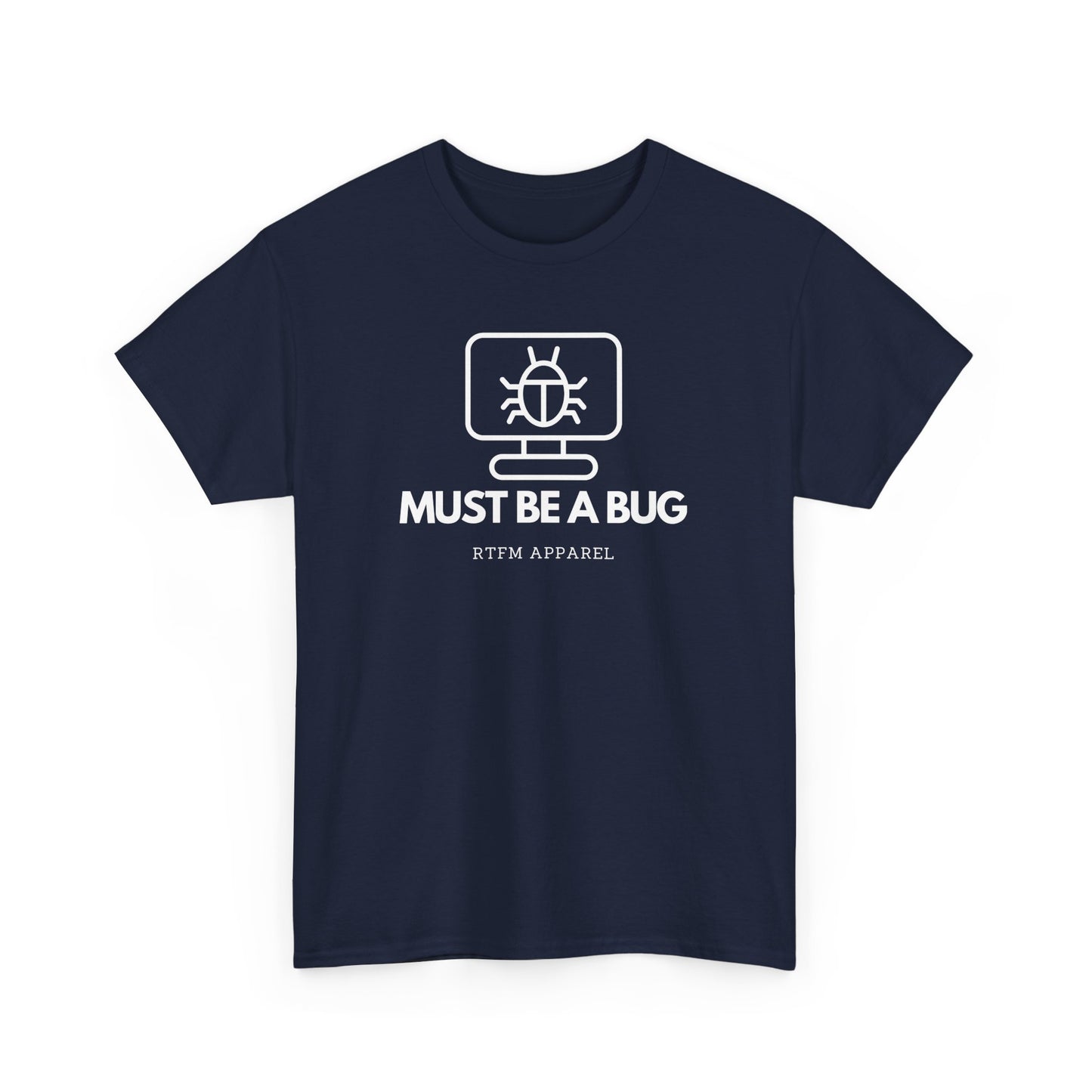 Must Be A Bug - Developer Programmer IT DevOps Debugging Humour