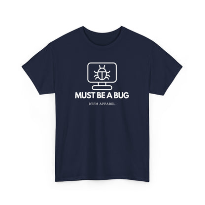 Must Be A Bug - Developer Programmer IT DevOps Debugging Humour
