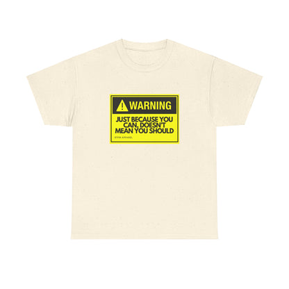 Warning: Just Because You Can Doesn't Mean You Should - Funny IT Tech Tee