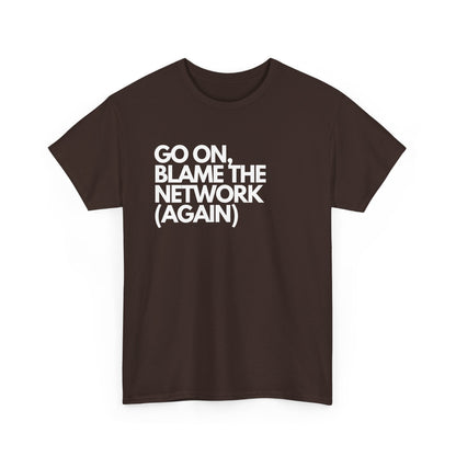 Go On, Blame The Network (Again) - IT, SysAdmin, Tech Geek, Network Admin, Funny Nerd Shirt