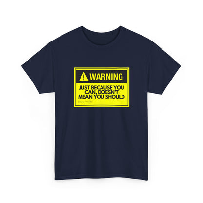 Warning: Just Because You Can Doesn't Mean You Should — Tee