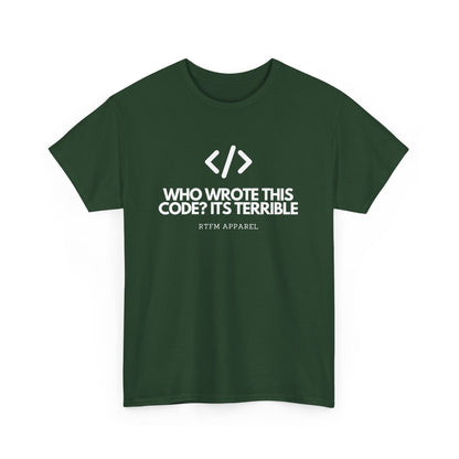 Who Wrote This Code? It's Terrible - Funny Developer Programmer T-Shirt