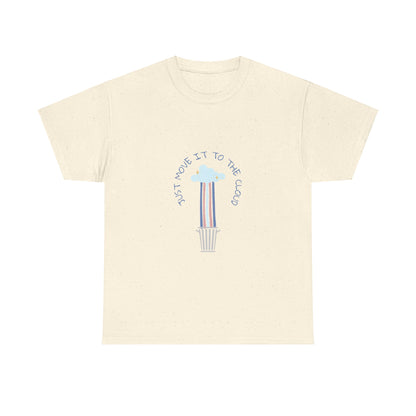Just Move It To The Cloud - Techie Humor T-Shirt