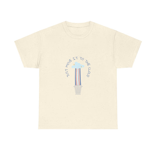 Just Move It To The Cloud - Techie Humor T-Shirt