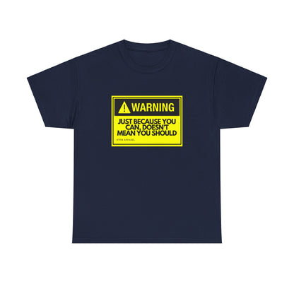 Warning: Just Because You Can Doesn't Mean You Should - Funny IT Tech Tee