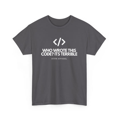 Who Wrote This Code? It's Terrible - Funny Developer Programmer T-Shirt