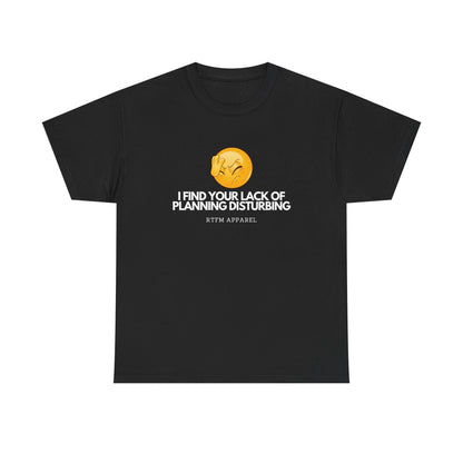 I Find Your Lack of Planning Disturbing - Tech Humor, Funny Sysadmin, IT, Cybersecurity, Network Engineer