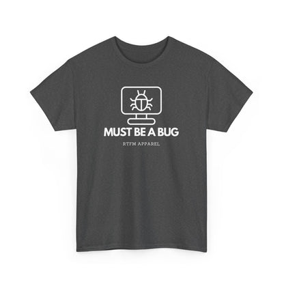 Must Be A Bug - Developer Programmer IT DevOps Debugging Humour