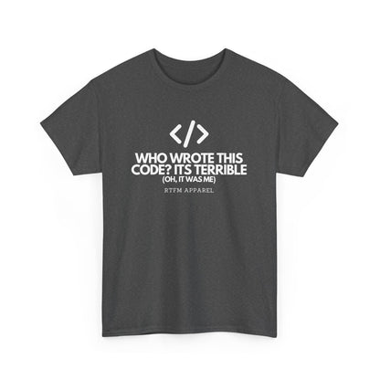 Who Wrote This Code Its Terrible Funny Programmer T-Shirt, Developer, Coding Humor, Geek, Nerd, Software Engineer