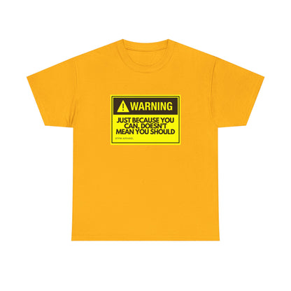 Warning Just Because You Can, Doesn't Mean You Should - Tech Humor T-Shirt