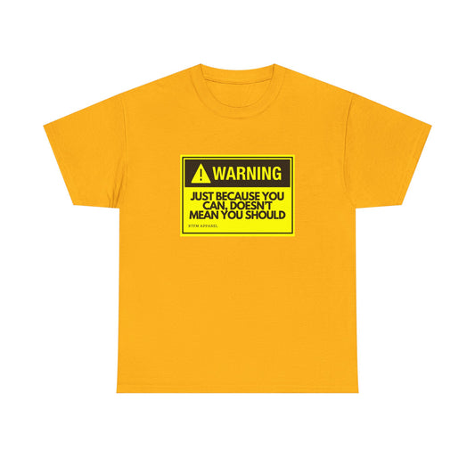 Warning Just Because You Can, Doesn't Mean You Should - Tech Humor T-Shirt