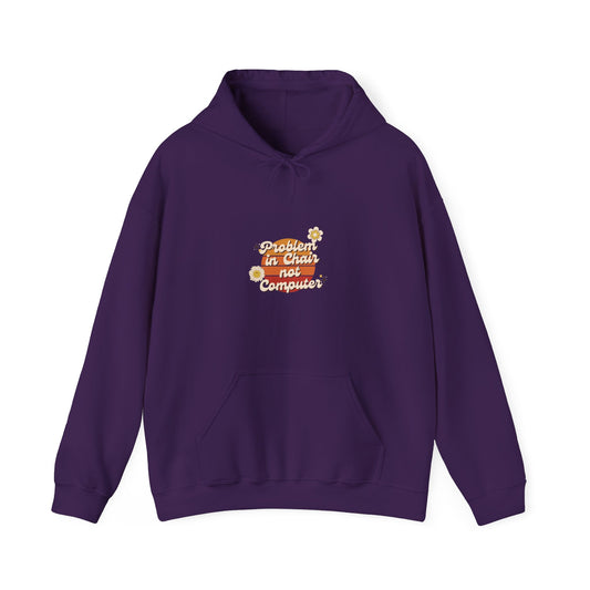 Problem In Chair Not Computer Hoodie - Tech Humor, IT, Sysadmin, Cybersecurity, 2025