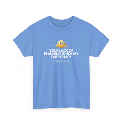 Your Lack Of Planning Is Not My Emergency - RTFM Apparel Geek Humor Tech Tshirt