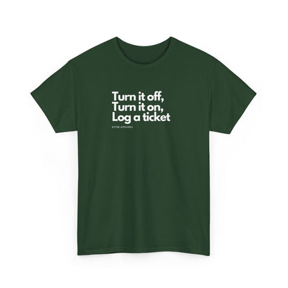 Turn It Off, Turn It On, Log A Ticket - IT Humor Tee For Geeks, Sysadmins, Engineers