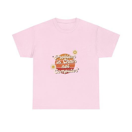 Problem In Chair Not Computer Fun Tech Humor T-Shirt 2025