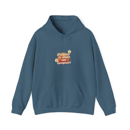 Problem In Chair Not Computer Hoodie - Tech Humor, IT, Sysadmin, Cybersecurity, 2025