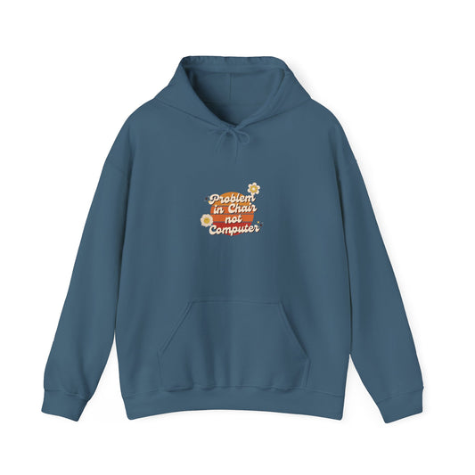 Problem In Chair Not Computer Hoodie - Tech Humor, IT, Sysadmin, Cybersecurity, 2025