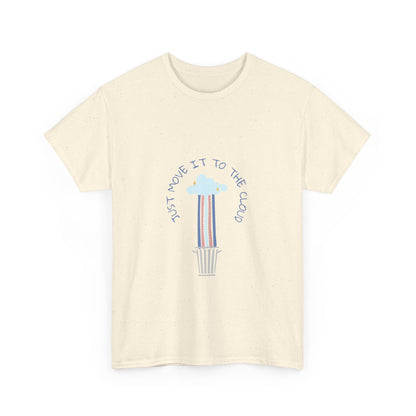Just Move It To The Cloud - Techie Humor T-Shirt