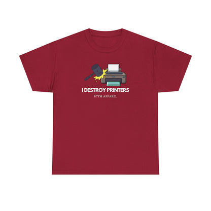 I Destroy Printers Funny Tech Humor Shirt - Sysadmin, IT Professional, Cybersecurity 2025