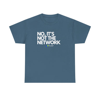 No It's Not The Network — Tee