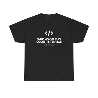 Who Wrote This Code? It's Terrible - Funny Developer Programmer T-Shirt